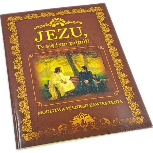 Jezu Ty się tym zajmij! Modlitwa Pełnego Zawierzenia