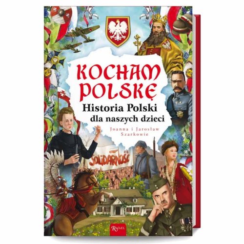 Kocham Polskę. Historia Polski dla naszych dzieci