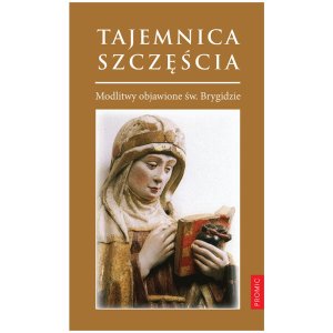 Tajemnica Szczęścia - Modlitwy objawione św. Brygidzie