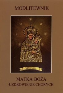 Modlitewnik - Matka Boża Uzdrowienie Chorych