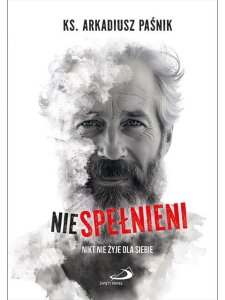 Niespełnieni - ks. Arkadiusz Paśnik