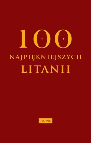 100 najpiękniejszych litanii - modlitewnik