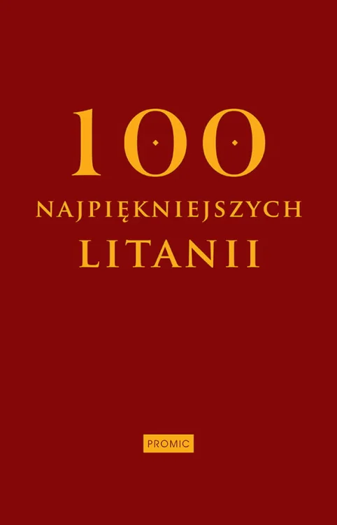 100 najpiękniejszych litanii - modlitewnik