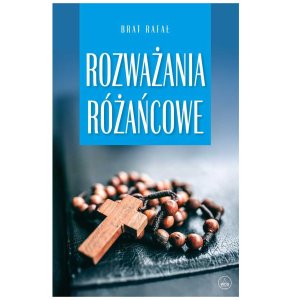 Rozważania Różańcowe - Brat Rafał