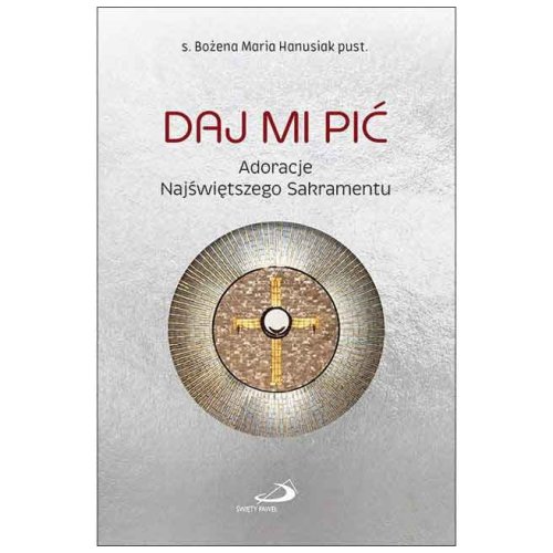 Daj mi pić - Adoracje Najświętszego Sakramentu