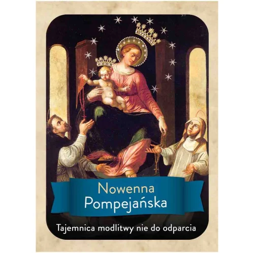 Nowenna Pompejańska - Tajemnica modlitwy nie do odparcia