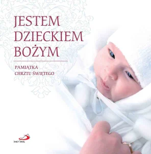 Jestem dzieckiem Bożym - Pamiątka Chrztu Świętego