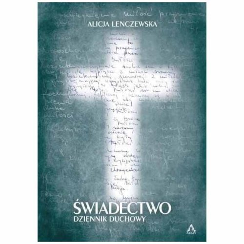 Świadectwo. Dziennik Duchowy - Alicja Lenczewska